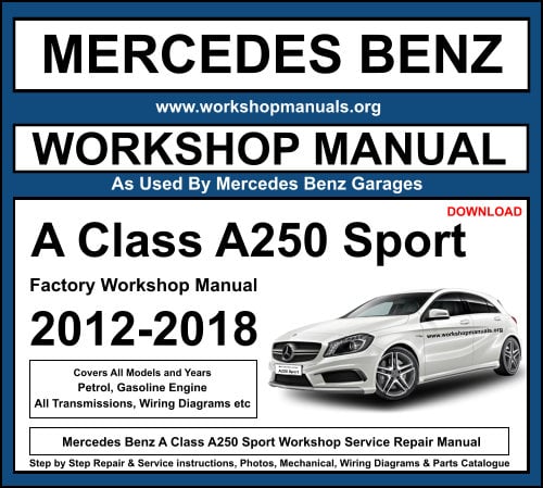 Mercedes Benz A Class A250 Sport 2012-2018 Workshop Service Repair Manual